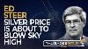Ed Steer Silver Price Is About To Blow Sky High